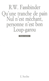 Qu'une tranche de pain. Nul n'est méchant, personne n'est bon. Loup-garou - Rainer Werner Fassbinder