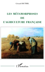 Les métamorphoses de l'agriculture française - Gérard Duthil