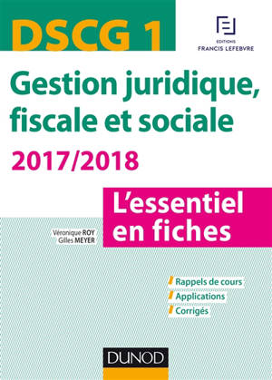 Gestion juridique, fiscale et sociale, DSCG 1 : 2017-2018 : l'essentiel en fiches - Véronique Roy
