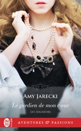 Les seigneurs. Vol. 3. Le gardien de mon coeur - Amy Jarecki
