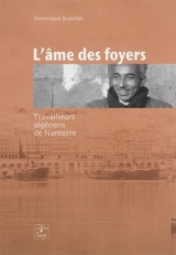 L'âme des foyers : travailleurs algériens de Nanterre - Dominique Bussillet