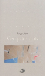 Cent petits écrits - Roger Aïm