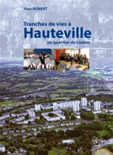 Tranches de vie à Hauteville : un quartier de Lisieux - Yves Robert