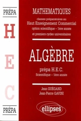 Mathématiques : classes préparatoires au haut enseignement commercial, option scientifique, 1re année et premiers cycles universitaires. Vol. 1. Algèbre : prépa HEC scientifique, 1re année - Jean Guégand