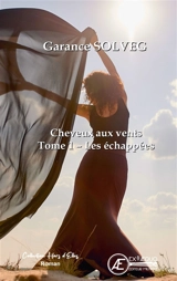 Cheveux aux vents. Vol. 1. Les échappées - Garance Solveg