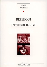 Big shoot. P'tite souillure - Koffi Kwahulé
