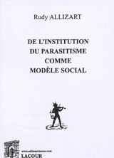 De l'institution du parasitisme comme modèle social - Rudy Allizart