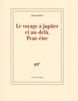 Le voyage à Jupiter et au-delà, peut-être - Jean Ristat