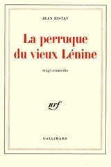 La Perruque du vieux Lénine - Jean Ristat