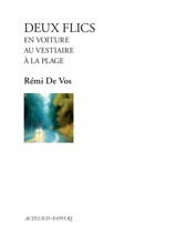 Deux flics en voiture. Deux flics au vestiaire. Deux flics à la plage - Rémi de Vos