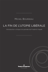 La fin de l'utopie libérale : introduction critique à la pensée de Friedrich Hayek - Michel Bourdeau