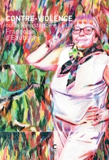 Contre-violence ou La résistance à l'Etat. Mise au poing : l'engagement en radicalité de Françoise d'Eaubonne - Françoise d' Eaubonne