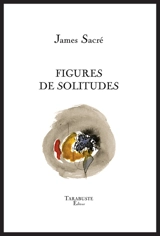 Figures de solitudes - James Sacré