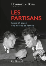 Les partisans : Kessel et Druon, une histoire de famille - Dominique Bona