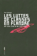 Les luttes de classes en Flandre : de 1336-1348 et de 1379-1385. Die klassenstrijd in Vlaanderen : van 1336-1348 en van 1379-1385 - Paul Lafargue