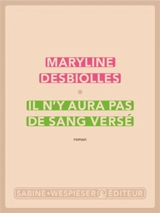 Il n'y aura pas de sang versé - Maryline Desbiolles