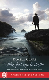 Les highlanders du Nouveau Monde. Vol. 3. Plus fort que le destin - Pamela Clare