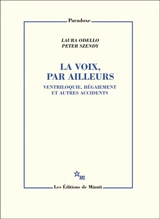 La voix, par ailleurs : ventriloquie, bégaiement et autres accidents - Laura Odello