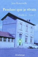 Double je. Vol. 2. Pendant que je rêvais - Jean Roncenelle
