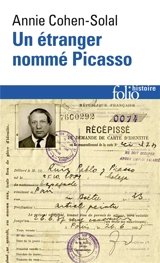 Un étranger nommé Picasso : dossier de police n° 74.664 - Annie Cohen-Solal