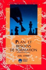 Plan et besoins de formation : plan de formation en univers incertain et perturbé et guide pratique pour un passage du catalogue aux besoins formation - Joël Striff