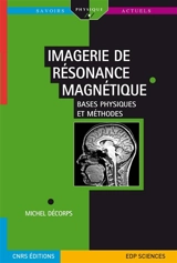 Imagerie de résonance magnétique : bases physiques et méthodes - Michel Decorps