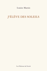 J'élève des soleils - Marois, Louise