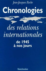 Chronologies des relations internationales de 1945 à nos jours - Jean-Jacques Roche