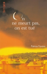 On ne meurt pas, on est tué - Patrice Favaro