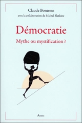 Démocratie : mythe ou mystification ? - Claude Bontems