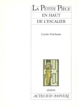 La petite pièce en haut de l'escalier - Carole Fréchette