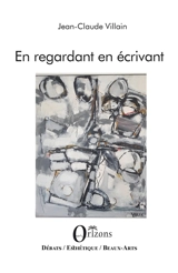 En regardant en écrivant - Jean-Claude Villain