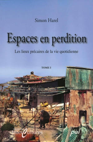 Espaces en perdition : les lieux précaires de la vie quotidienne. 1 - Simon Harel