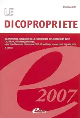 Le dicopropriété : dictionnaire juridique de la copropriété des immeubles bâtis : lois, décrets, décisions judiciaires, à jour des réformes du 13 décembre 2000, 27 mai 2004, 14 mars 2005, 13 juillet 2006 - Christian Atias