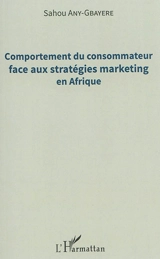 Comportement du consommateur face aux stratégies marketing en Afrique - Sahou Any-Gbayere