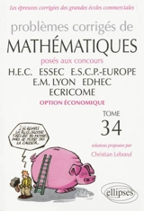 Problèmes corrigés de mathématiques posés aux concours HEC, ESSEC, ESCP-Europe, EM Lyon, EDHEC, Ecricome : option économique - Christian Leboeuf