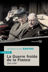 La guerre froide de la France : 1941-1990 - Georges-Henri Soutou