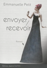 Envoyer, recevoir - Emmanuelle Petit