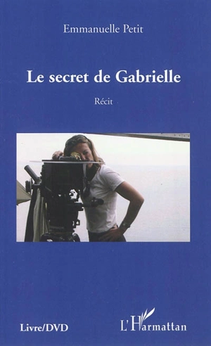Le secret de Gabrielle : récit - Emmanuelle Petit