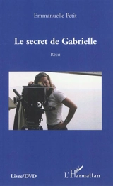 Le secret de Gabrielle : récit - Emmanuelle Petit