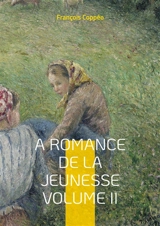 A Romance De La Jeunesse : Vol.II - Coppée, François