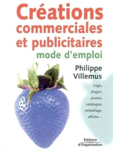 Créations commerciales et publicitaires : mode d'emploi : logo, slogan, promo, catalogue, emballage, affiche... - Philippe Villemus