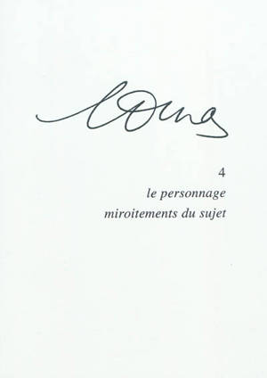 Marguerite Duras. Vol. 4. Le personnage : miroitements du sujet