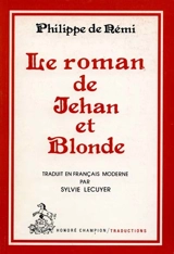 Le Roman de Jehan et Blonde - Philippe de Rémi Beaumanoir