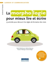 La morphologie pour mieux lire et écrire : 55 activités pour découvrir les règles de formation des mots