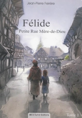 Félide. Vol. 1. Petite rue Mère-de-Dieu - Jean-Pierre Ferrère