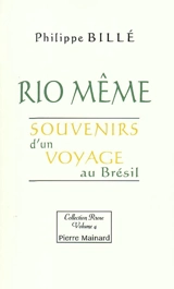 Rio même : souvenirs d'un voyage au Brésil - Philippe Billé