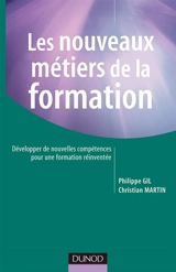 Les nouveaux métiers de la formation : développer de nouvelles compétences pour une formation réinventée - Philippe Gil