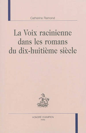 La voix racinienne dans les romans du dix-huitième siècle - Catherine Ramond