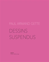 Dessins suspendus - Paul-Armand Gette